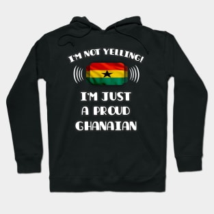 I'm Not Yelling I'm A Proud Ghanaian - Gift for Ghanaian With Roots From Ghana Hoodie